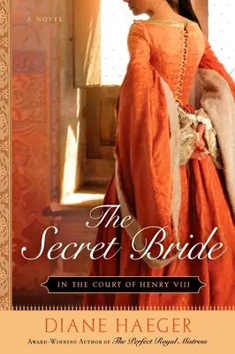 Die geheime Braut: Am Hofe Heinrichs VIII. - The Secret Bride: In the Court of Henry VIII
