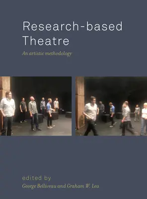 Forschungsbasiertes Theater: Eine künstlerische Methodik - Research-based Theatre: An Artistic Methodology