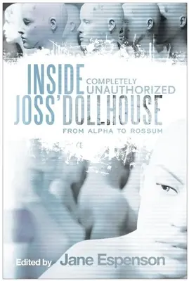 Einblick in Joss' Dollhouse: Von Alpha bis Rossum - Inside Joss' Dollhouse: From Alpha to Rossum