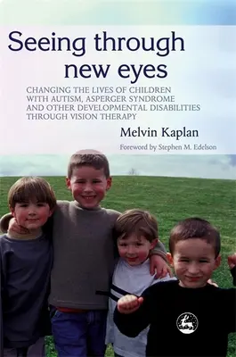 Mit neuen Augen sehen: Das Leben von Kindern mit Autismus, Asperger-Syndrom und anderen Entwicklungsbehinderungen durch Sehtherapie verändern - Seeing Through New Eyes: Changing the Lives of Children with Autism, Asperger Syndrome and Other Developmental Disabilities Through Vision Ther