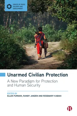 Unbewaffneter Schutz der Zivilbevölkerung: Ein neues Paradigma für Schutz und menschliche Sicherheit - Unarmed Civilian Protection: A New Paradigm for Protection and Human Security