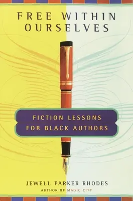 Frei in uns selbst - Belletristik-Lektionen für schwarze Autoren - Free Within Ourselves - Fiction Lessons For Black Authors