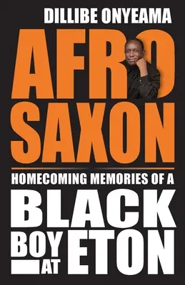 Afro-Saxon: Heimkehrer-Erinnerungen eines schwarzen Jungen in Eton - Afro-Saxon: Homecoming Memories of a Black Boy at Eton