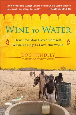 Wein zu Wasser: Wie ein Mann sich selbst rettete, während er versuchte, die Welt zu retten - Wine to Water: How One Man Saved Himself While Trying to Save the World