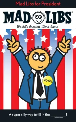 Mad Libs für den Präsidenten: World's Greatest Word Game (Das größte Wortspiel der Welt) - Mad Libs for President: World's Greatest Word Game