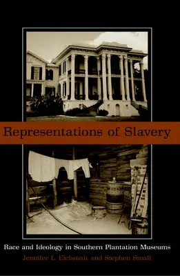 Repräsentationen der Sklaverei: Ethnie und Ideologie in den Museen der Südstaatenplantagen - Representations of Slavery: Race and Ideology in Southern Plantation Museums