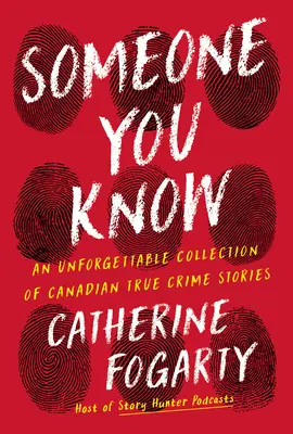 Jemanden, den Sie kennen: Eine unvergessliche Sammlung wahrer kanadischer Kriminalgeschichten - Someone You Know: An Unforgettable Collection of Canadian True Crime Stories