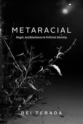 Metarassisch: Hegel, Antischwarzsein und politische Identität - Metaracial: Hegel, Antiblackness, and Political Identity