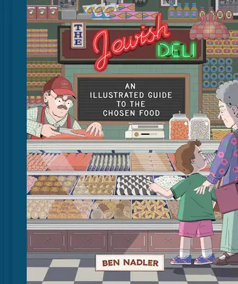 Der jüdische Feinkostladen: Ein illustrierter Leitfaden für die auserwählte Speise - The Jewish Deli: An Illustrated Guide to the Chosen Food