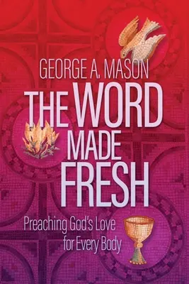 Das frisch gemachte Wort: Gottes Liebe für alle Menschen predigen - The Word Made Fresh: Preaching God's Love for Every Body