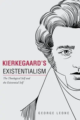 Kierkegaards Existenzialismus: Das theologische Selbst und das existenzielle Selbst - Kierkegaard's Existentialism: The Theological Self and The Existential Self