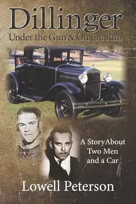 Dillinger, unter der Knarre und auf der Flucht: Eine Geschichte über zwei Männer und ein Auto - Dillinger, Under the Gun and On the Run: A Story About Two Men and a Car