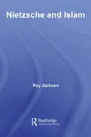 Nietzsche und der Islam (Jackson Roy (Freelance Researcher UK)) - Nietzsche and Islam (Jackson Roy (Freelance Researcher UK))