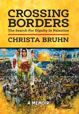 Grenzen überschreiten: Die Suche nach der Würde Palästinas - Crossing Borders: The Search For Dignity In Palestine