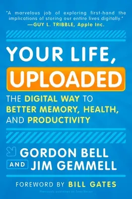 Ihr Leben, hochgeladen: Der digitale Weg zu mehr Gedächtnis, Gesundheit und Produktivität - Your Life, Uploaded: The Digital Way to Better Memory, Health, and Productivity
