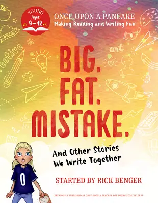 Groß. Fat. Mistake. and Other Stories We Write Together: Es war einmal ein Pfannkuchen: Für junge Geschichtenerzähler - Big. Fat. Mistake. and Other Stories We Write Together: Once Upon a Pancake: For Young Storytellers