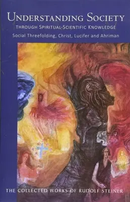 Gesellschaft verstehen durch geisteswissenschaftliche Erkenntnis: Soziale Dreigliederung, Christus, Luzifer und Ahriman (Cw 191) - Understanding Society Through Spiritual-Scientific Knowledge: Social Threefolding, Christ, Lucifer, and Ahriman (Cw 191)