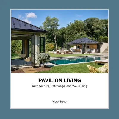 Wohnen im Pavillon: Architektur, Mäzenatentum und Wohlbefinden - Pavilion Living: Architecture, Patronage, and Well-Being