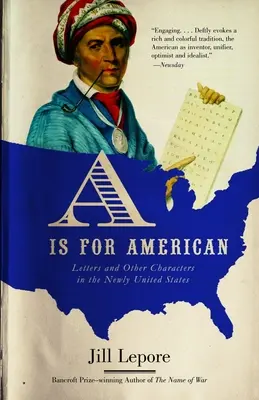 A steht für American: Briefe und andere Schriftzeichen in den neuen Vereinigten Staaten - A is for American: Letters and Other Characters in the Newly United States