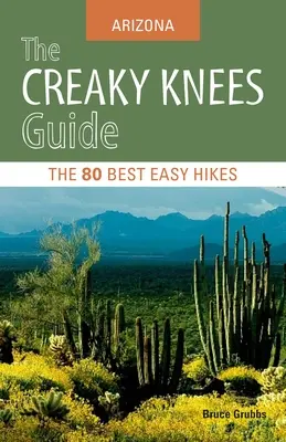 Der Creaky Knees Führer: Arizona: Die 80 besten leichten Wanderungen - The Creaky Knees Guide: Arizona: The 80 Best Easy Hikes