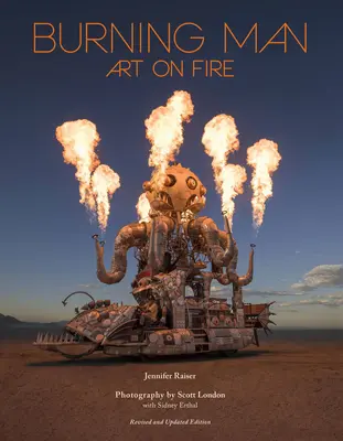 Brennender Mann: Kunst in Flammen: Überarbeitete und aktualisierte Ausgabe - Burning Man: Art on Fire: Revised and Updated Edition