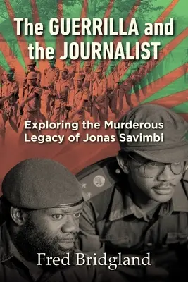DER GUERRILLA UND DER JOURNALIST - Erkundung des mörderischen Erbes von Jonas Savimbi - THE GUERRILLA AND THE JOURNALIST - Exploring the Murderous Legacy of Jonas Savimbi