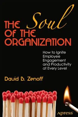 Die Seele der Organisation: Wie man das Engagement und die Produktivität der Mitarbeiter auf allen Ebenen fördert - The Soul of the Organization: How to Ignite Employee Engagement and Productivity at Every Level