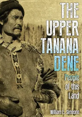 Die Upper Tanana Dene: Menschen dieses Landes - The Upper Tanana Dene: People of This Land