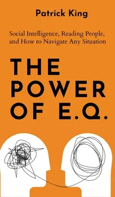 Die Macht des E.Q.: Soziale Intelligenz, Menschen lesen, und wie man sich in jeder Situation zurechtfindet - The Power of E.Q.: Social Intelligence, Reading People, and How to Navigate Any Situation