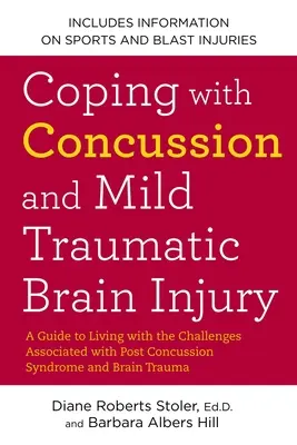 Bewältigung von Gehirnerschütterungen und leichten traumatischen Hirnverletzungen: Ein Leitfaden für das Leben mit den Herausforderungen, die mit dem Post-Concussion-Syndrom und einer ND-Hirnverletzung verbunden sind - Coping with Concussion and Mild Traumatic Brain Injury: A Guide to Living with the Challenges Associated with Post Concussion Syndrome a ND Brain Trau