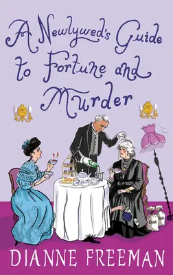 Der Leitfaden für Frischvermählte zu Glück und Mord: Ein spritziger und witziger viktorianischer Krimi - A Newlywed's Guide to Fortune and Murder: A Sparkling and Witty Victorian Mystery