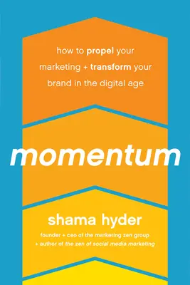 Momentum: Wie Sie Ihr Marketing vorantreiben und Ihre Marke im digitalen Zeitalter verändern - Momentum: How to Propel Your Marketing and Transform Your Brand in the Digital Age