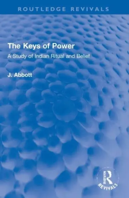 Die Schlüssel der Macht: Eine Studie über indianische Rituale und Glaubensvorstellungen - The Keys of Power: A Study of Indian Ritual and Belief