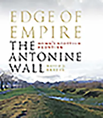 Rand des Imperiums: Roms schottische Grenze: Die Antoninische Mauer - Edge of Empire, Rome's Scottish Frontier: The Antonine Wall