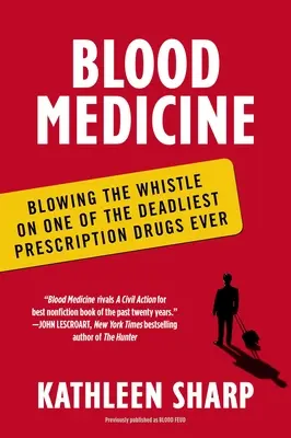 Blutmedizin: Die Entlarvung eines der tödlichsten verschreibungspflichtigen Medikamente aller Zeiten - Blood Medicine: Blowing the Whistle on One of the Deadliest Prescription Drugs Ever