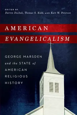 Amerikanischer Evangelikalismus: George Marsden und der Stand der amerikanischen Religionsgeschichte - American Evangelicalism: George Marsden and the State of American Religious History