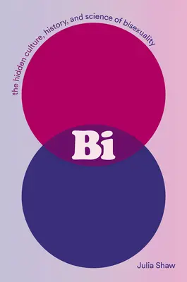 Bi: Die verborgene Kultur, Geschichte und Wissenschaft der Bisexualität - Bi: The Hidden Culture, History, and Science of Bisexuality