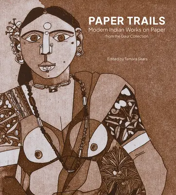 Papierspuren: Moderne indische Werke auf Papier aus der Sammlung Gaur - Paper Trails: Modern Indian Works on Paper from the Gaur Collection