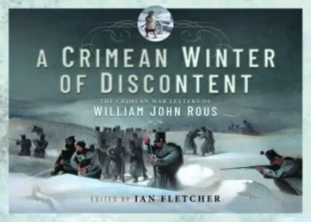 Ein Krim-Winter der Unzufriedenheit: Die Krimkriegsbriefe von William John Rous - A Crimean Winter of Discontent: The Crimean War Letters of William John Rous
