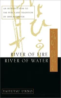 Fluss des Feuers, Fluss des Wassers: Eine Einführung in die Reines-Land-Tradition des Shin-Buddhismus - River of Fire, River of Water: An Introduction to the Pure Land Tradition of Shin Buddhism