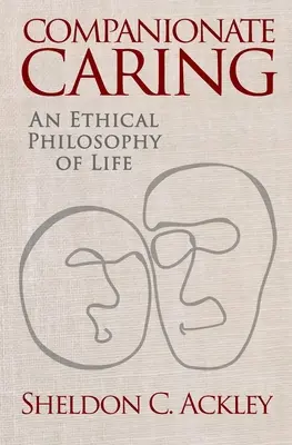 Mitmenschliche Fürsorge: Eine ethische Philosophie des Lebens - Companionate Caring: An Ethical Philosophy of Life