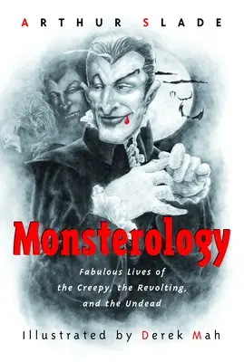 Monsterologie: Das fabelhafte Leben der Gruseligen, der Revoluzzer und der Untoten - Monsterology: Fabulous Lives of the Creepy, the Revolting, and the Undead