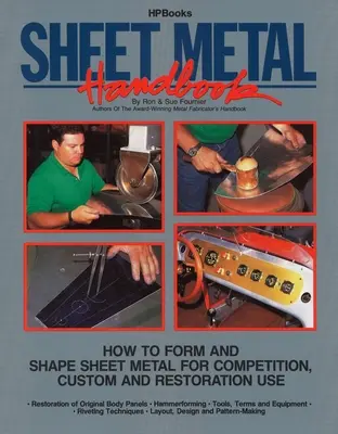 Blech-Handbuch: Wie man Bleche für den Rennsport, für Sonderanfertigungen und für die Restaurierung formt und gestaltet - Sheet Metal Handbook: How to Form and Shape Sheet Metal for Competition, Custom and Restoration Use