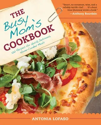 The Busy Mom's Cookbook: 100 Rezepte für schnelle, leckere, selbstgekochte Mahlzeiten - The Busy Mom's Cookbook: 100 Recipes for Quick, Delicious, Home-Cooked Meals