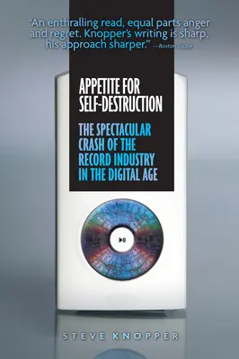 Appetit auf Selbstzerstörung: Der spektakuläre Absturz der Plattenindustrie im digitalen Zeitalter - Appetite for Self-Destruction: The Spectacular Crash of the Record Industry in the Digital Age