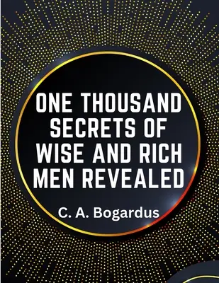 Tausend Geheimnisse weiser und reicher Männer offenbart - One Thousand Secrets of Wise and Rich Men Revealed