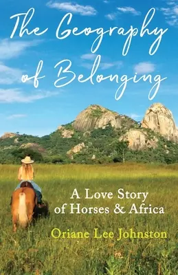 Die Geographie der Zugehörigkeit: Eine Liebesgeschichte von Pferden und Afrika - The Geography of Belonging: A Love Story of Horses & Africa