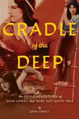 Die Wiege der Tiefe: Die großen Abenteuer der Joan Lowell, die nicht ganz wahr waren - Cradle of the Deep: The Grand Adventures of Joan Lowell That Were Not Quite True