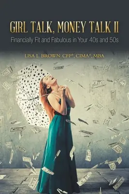 Girl Talk, Money Talk II: Finanziell fit und fabelhaft in Ihren 40ern und 50ern (Brown Cfp(r) Cima(r) Mba Lisa L.) - Girl Talk, Money Talk II: Financially Fit and Fabulous in your 40s and 50s (Brown Cfp(r) Cima(r) Mba Lisa L.)