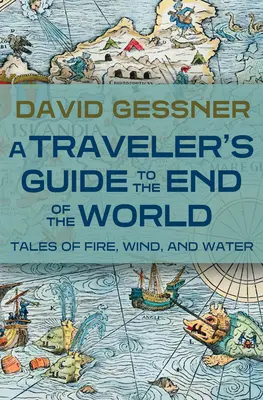 Ein Reiseführer zum Ende der Welt: Geschichten von Feuer, Wind und Wasser - A Traveler's Guide to the End of the World: Tales of Fire, Wind, and Water